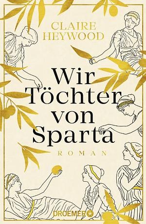 Wir Töchter von Sparta: Roman by Claire Heywood