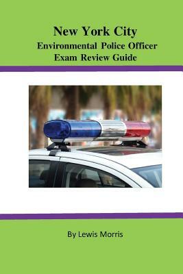 New York City Environmental Police Officer Exam Review Guide by Lewis Morris