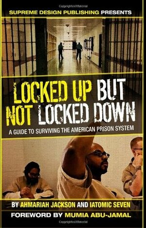 Locked Up but Not Locked Down: A Guide to Surviving the American Prison System by Ahmariah Jackson, I. Atomic