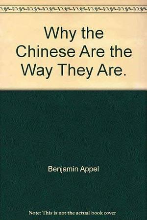 Why the Chinese are the Way They are by Benjamin Appel