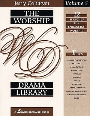 The Worship Drama Library: 12 Sketches for Enhancing Worship by Jerry Cohagan