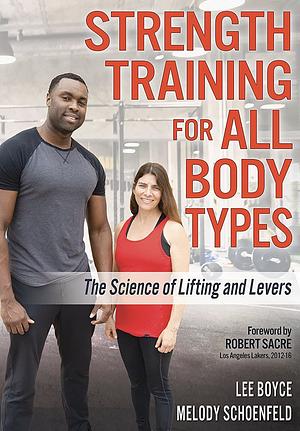 Strength Training for All Body Types: The Science of Lifting and Levers by Melody Schoenfeld, Lee Boyce