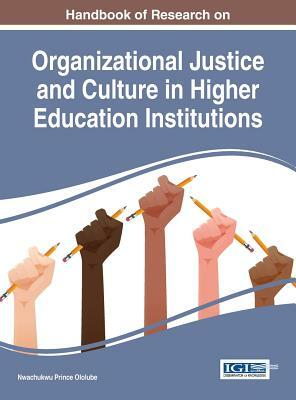 Handbook of Research on Organizational Justice and Culture in Higher Education Institutions by 