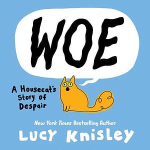 Woe: A Housecat's Story of Despair by Lucy Knisley
