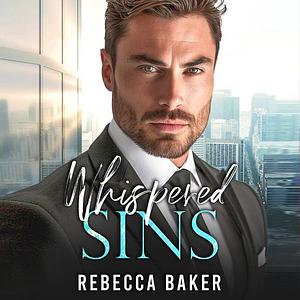 Whispered Sins: The CEO's Secret Baby by Rebecca Baker