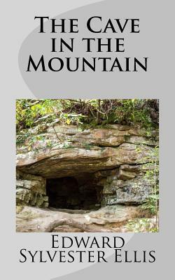 The Cave in the Mountain by Edward Sylvester Ellis