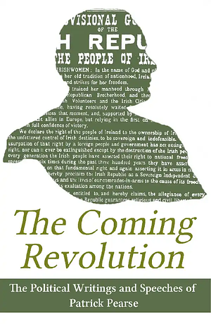 The Coming Revolution: Political Writings of Patrick Pearse by Pádraic Pearse