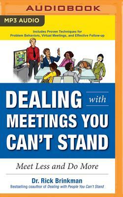 Dealing with Meetings You Can't Stand: Meet Less and Do More by Rick Brinkman