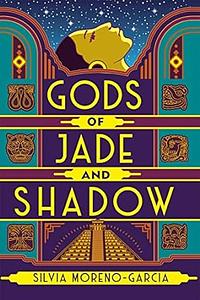 Gods of Jade and Shadow by Silvia Moreno-Garcia