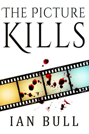 The Picture Kills by Ian Bull