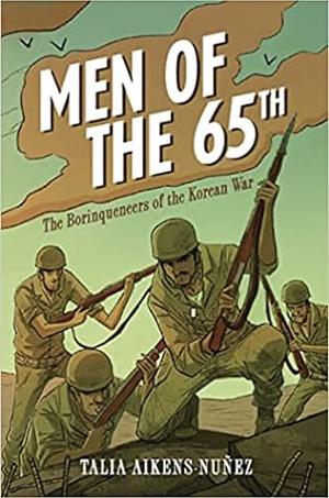 Men of the 65th: The Borinqueneers of the Korean War by Talia Aikens-Nuñez