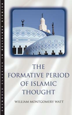 The Formative Period of Islamic Thought by William Montgomery Watt, William Montgomery, W. Montgomery Prof Watt