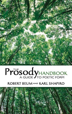The Prosody Handbook: A Guide to Poetic Form by Robert Beum, Karl Shapiro