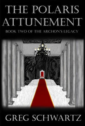 The Polaris Attunement: Book Two of the Archon's Legacy by Greg Schwartz