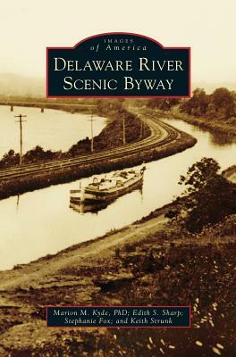 Delaware River Scenic Byway by Marion M. Kyde, Stephanie Fox, Edith S. Sharp