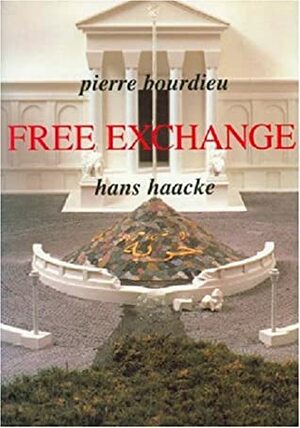 Free Exchange by Pierre Bourdieu, Hans Haacke
