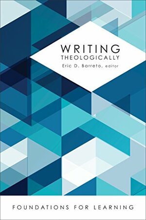 Writing Theologically by Eric D. Barreto