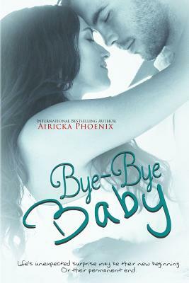 Bye-Bye Baby by Morgana Phoenix, Airicka Phoenix