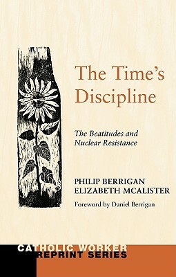 The Time's Discipline by Philip Berrigan, Elizabeth McAlister