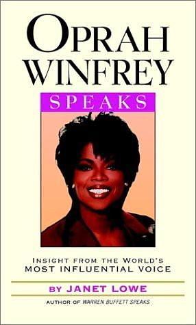 Oprah Winfrey Speaks: Insights from the World's Most Influential Voice by Janet C. Lowe, Janet C. Lowe