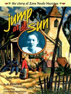 Jump at de Sun: The Story of Zora Neale Hurston by A.P. Porter, Lucy Ann Hurston