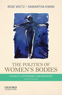 The Politics of Women's Bodies: Sexuality, Appearance, and Behavior by Rose Weitz, Samantha Kwan