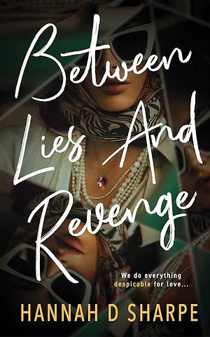 Between Lies And Revenge by Hannah D. Sharpe, Hannah D. Sharpe