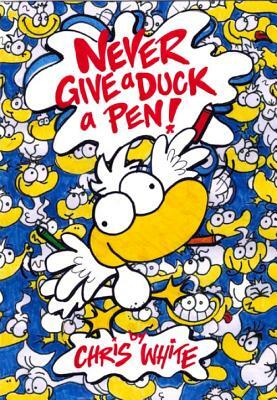 Never Give a Duck a Pen by Chris White