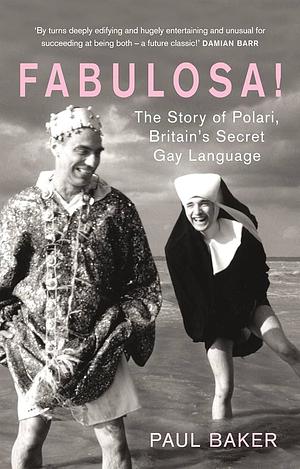 Fabulosa! The Story of Polari, Britain’s Secret Gay Language by Paul Baker