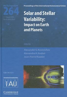 Solar and Stellar Variability: Impact on Earth and Planets: Proceedings of the 264th Symposium of the International Astronomical Union Held in Rio de by 