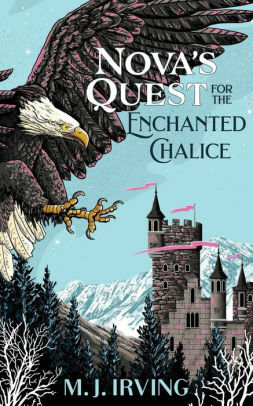 Nova's Quest for the Enchanted Chalice by M.J. Irving