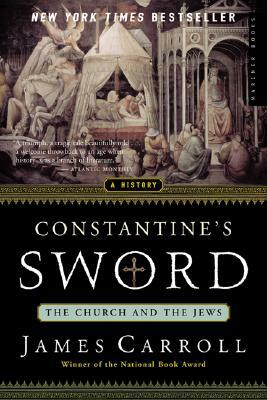 Constantine's Sword: The Church and the Jews--A History by James Carroll