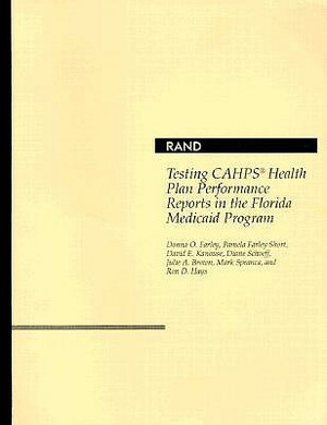 Testing CAHPS Health Plan Performance Reports in the Florida Medicaid Program by David E. Kanouse, Donna O. Farley, Pamela Farley Short