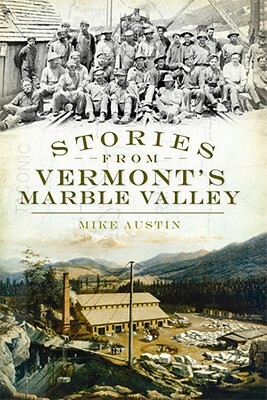 Stories from Vermont's Marble Valley by Mike Austin