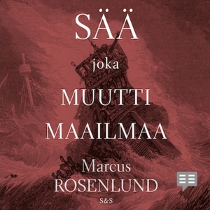 Sää joka muutti maailmaa by Marcus Rosenlund