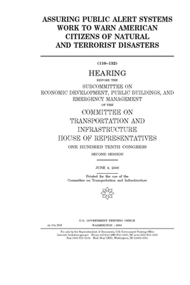 Assuring public alert systems work to warn American citizens of natural and terrorist disasters by United S. Congress, Committee on Transportation and (house), United States House of Representatives