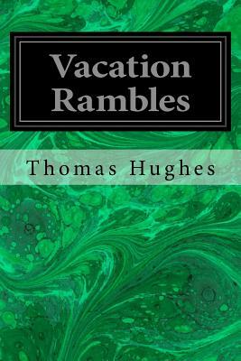 Vacation Rambles by Thomas Hughes