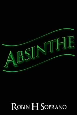 Absinthe by Robin H. Soprano