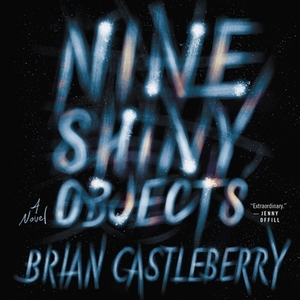 Nine Shiny Objects by Brian Castleberry