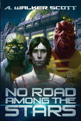 No Road Among the Stars: An InterStellar Commonwealth Novel by A. Walker Scott
