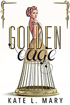 The Golden Cage by Kate L. Mary