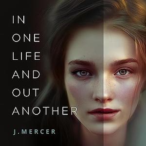 In One Life and Out Another  by J. Mercer