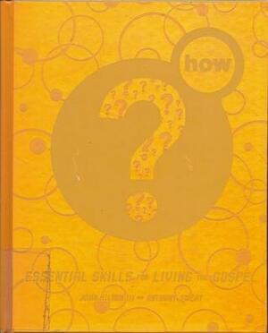 How?: Essential Skills for Living the Gospel by John A. Hilton, Anthony Sweat