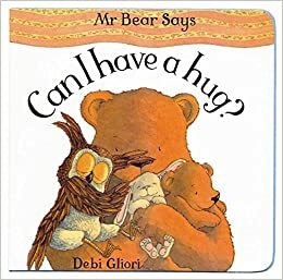 Mr Bear Says: Can I Have A Hug? by Debi Gliori