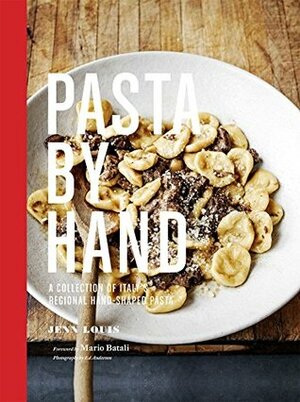 Pasta by Hand: A Collection of Italy's Regional Hand-Shaped Pasta by Jenn Louis, Ed Anderson, Mario Batali