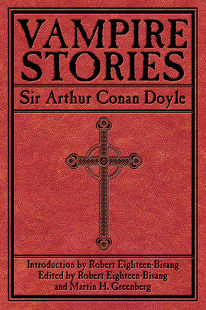 Vampire Stories by Arthur Conan Doyle, Robert Eighteen-Bisang, Martin H. Greenberg