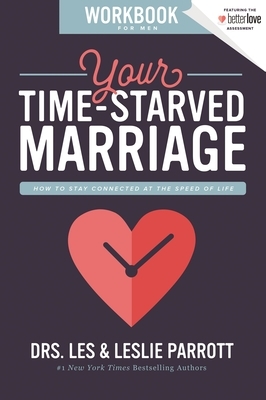 Your Time-Starved Marriage Workbook for Men: How to Stay Connected at the Speed of Life by Les And Leslie Parrott