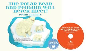 The Polar Bear and Penguin Will Never Meet!: Polar Animals by Mark Oblinger