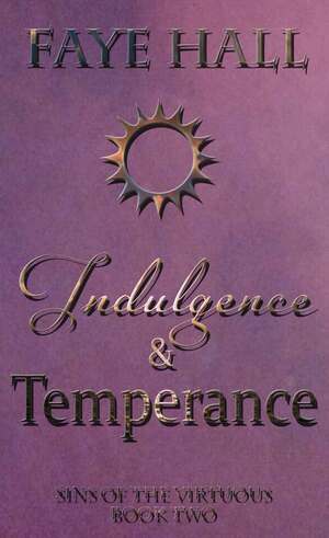 Indulgence and Temperance by Faye Hall