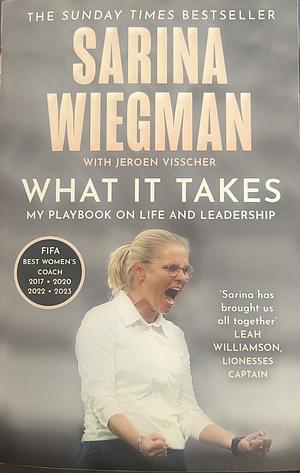 What It Takes: My Playbook on Life and Leadership by Jeroen Visscher, Sarina Wiegman